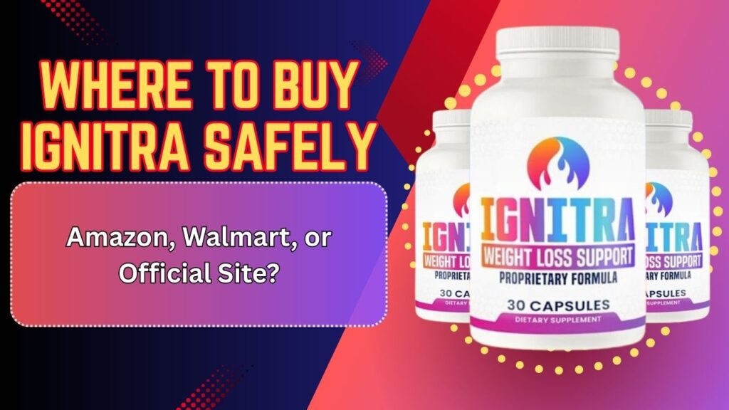 Where-to-Buy-Ignitra-Safely-–-Amazon-Walmart-or-Official-Site-1024x576-1.jpg