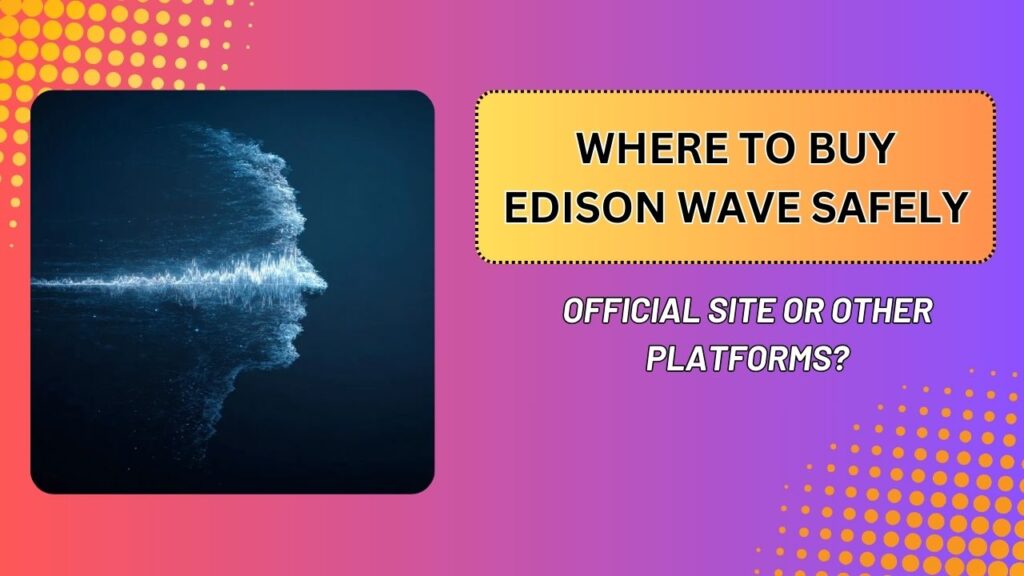 Where-to-Buy-Edison-Wave-Safely-–-Official-Site-or-Other-Platforms-1024x576-1.jpg