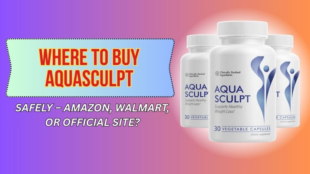 Where to Buy AquaSculpt Safely – Amazon, Walmart, or Official Site?