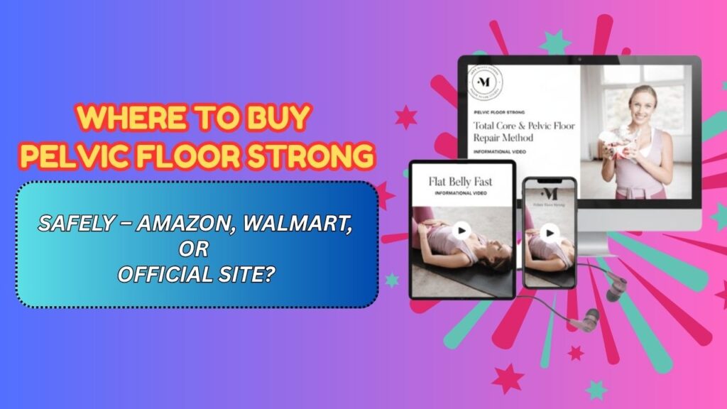 Where to Buy Pelvic Floor Strong Safely – Amazon, Walmart, or Official Site?