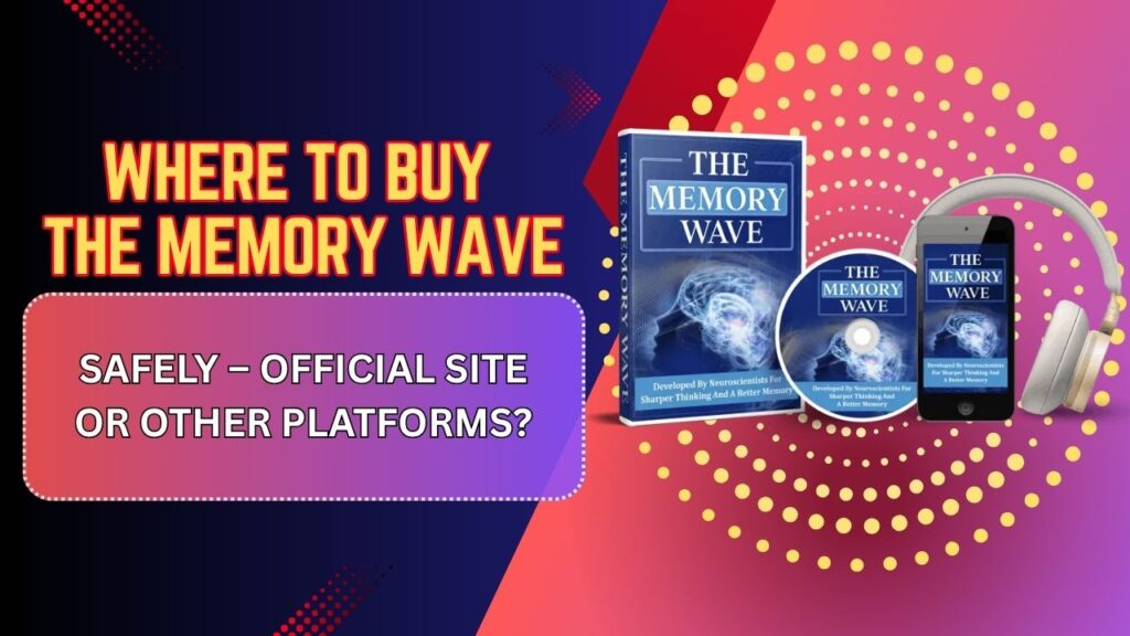 Where to Buy The Memory Wave Safely – Official Site or Other Platforms?
