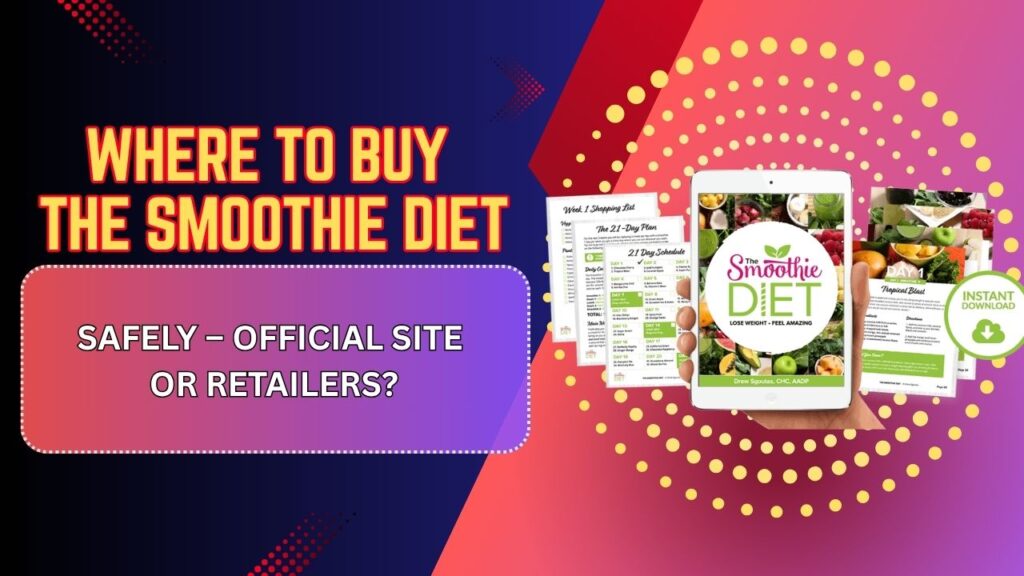 Where to Buy The Smoothie Diet Safely – Official Site or Retailers?