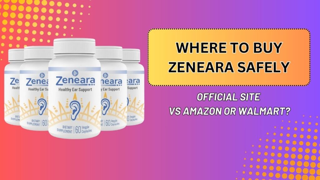 Where to Buy Zeneara Safely – Official Site vs Amazon or Walmart?