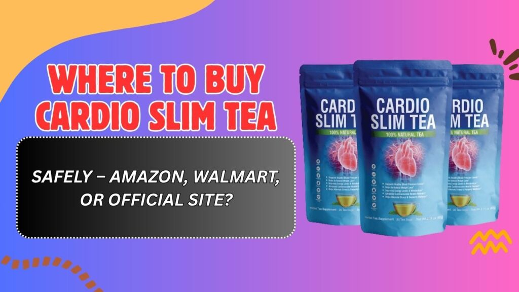 Where-to-Buy-Cardio-Slim-Tea-Safely-–-Amazon-Walmart-or-Official-Site.jpg