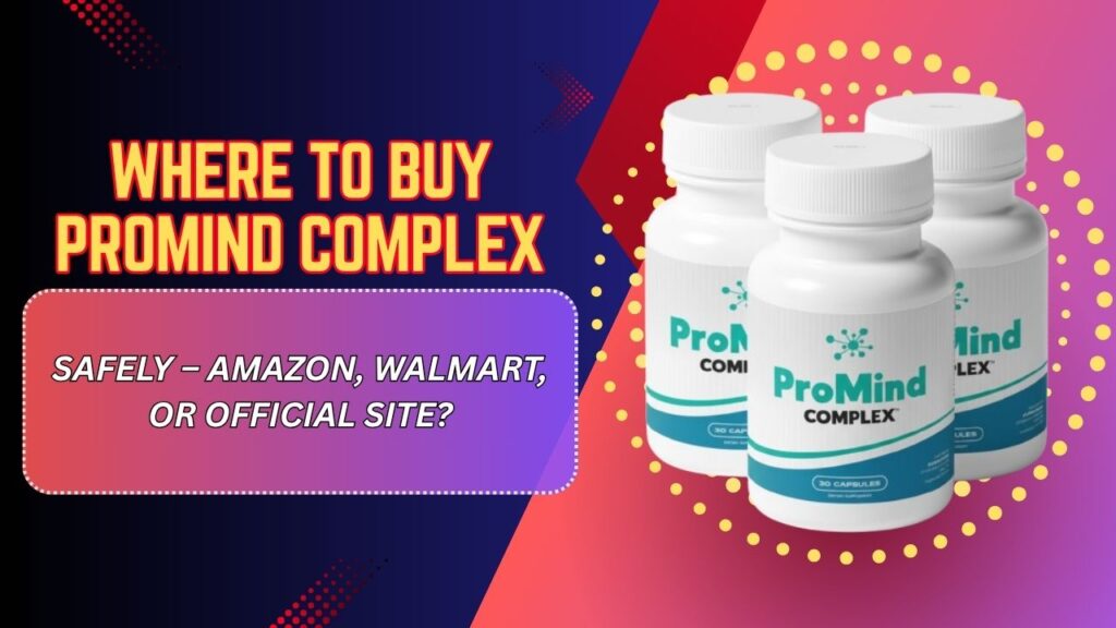 Where-to-Buy-ProMind-Complex-Safely-–-Amazon-Walmart-or-Official-Site.jpg