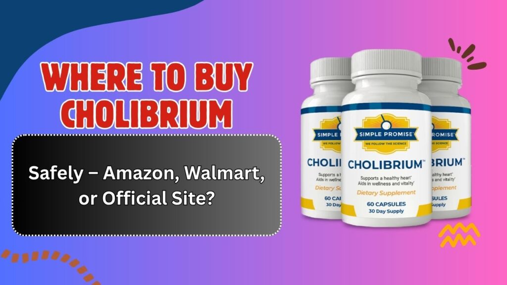 Where to Buy Cholibrium Safely – Amazon, Walmart, or Official Site?
