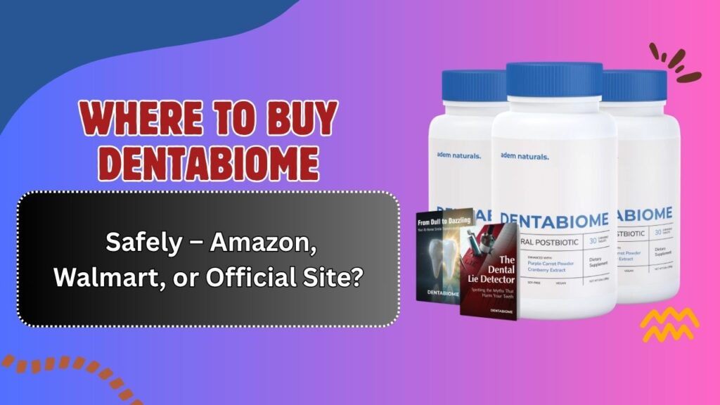 Where-to-Buy-DentaBiome-Safely-–-Amazon-Walmart-or-Official-Site.jpg