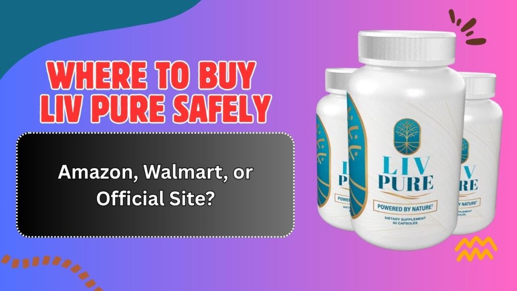 Where to Buy Liv Pure Safely – Amazon, Walmart, or Official Site?