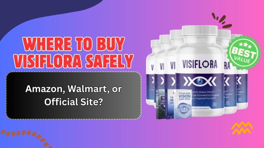 Where to Buy VisiFlora Safely – Amazon, Walmart, or Official Site?