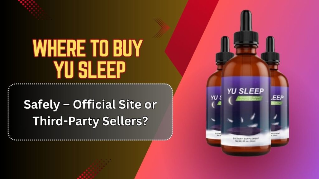 Where-to-Buy-Yu-Sleep-Safely-–-Official-Site-or-Third-Party-Sellers.jpg